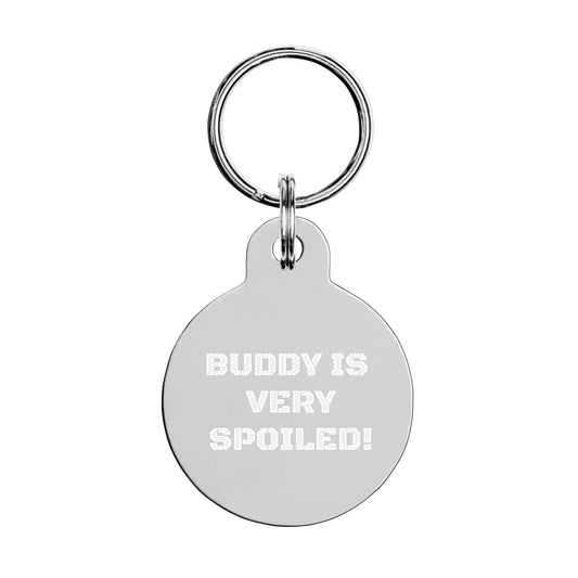 SPOILED DOG BOUTIQUE- BUDDY IS VERY SPOILED Engraved pet ID tag or key chain