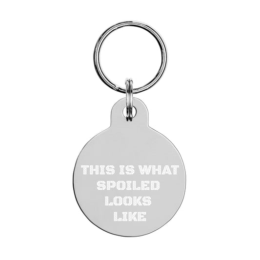 SPOILED DOG BOUTIQUE- THIS IS WHAT SPOILED LOOKS LIKE-Engraved pet ID tag or key chain