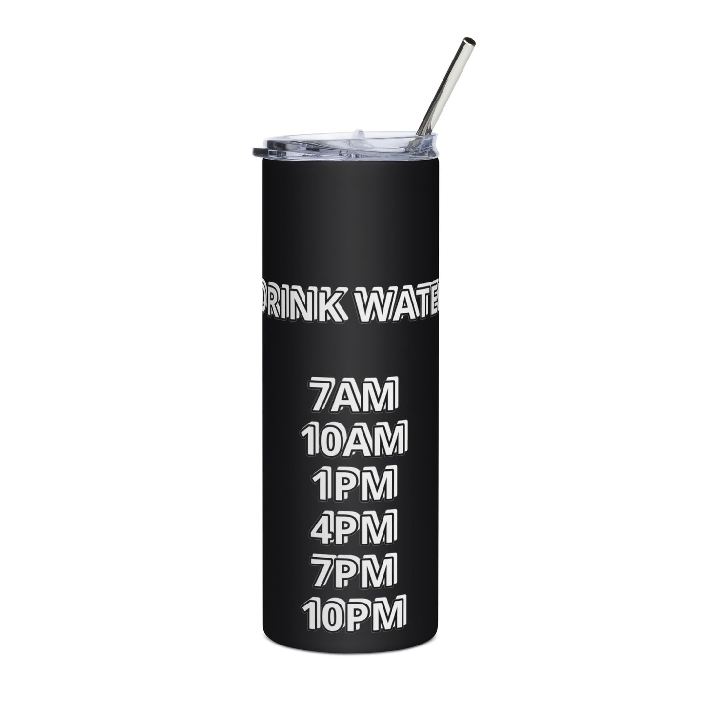 DRINK WATER-7AM 10AM 1PM 4PM 7PM 10PM Stainless steel tumbler