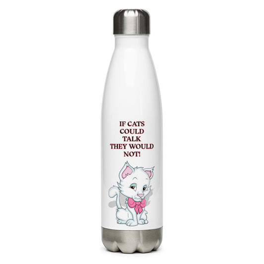 CUTIE KITTEN - IF CATS COULD TALK THEY WOULD NOT! Stainless Steel Water Bottle