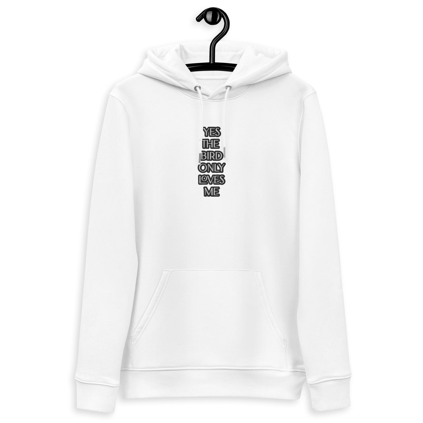 YES THE BIRD ONLY LOVES ME Unisex essential eco hoodie