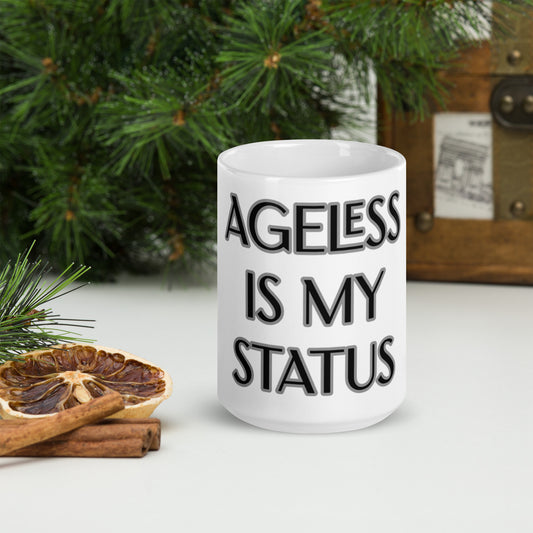 AGELESS IS MY STATUS White glossy mug