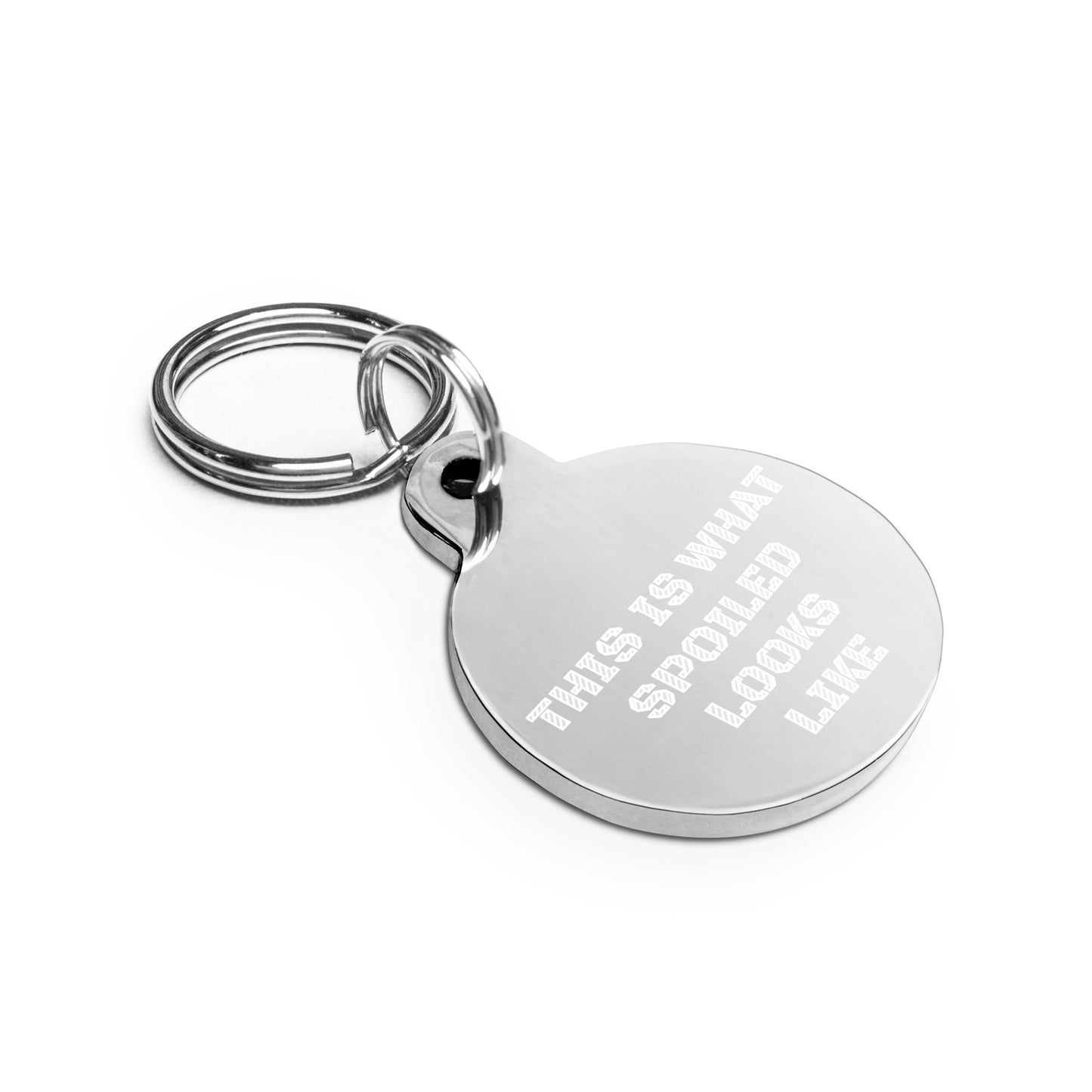 SPOILED DOG BOUTIQUE- THIS IS WHAT SPOILED LOOKS LIKE-Engraved pet ID tag or key chain
