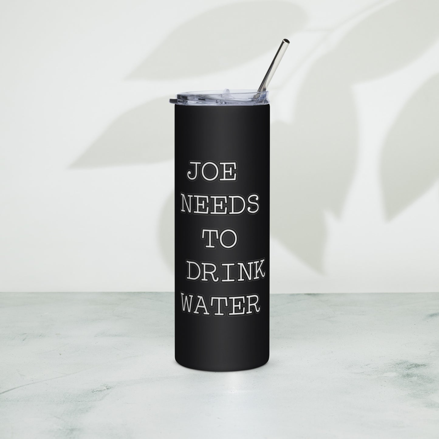 JOE NEEDS TO DRINK WATER Stainless steel tumbler
